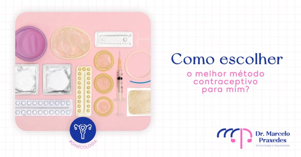 Como Escolher o Melhor Método Contraceptivo Para Mim?
