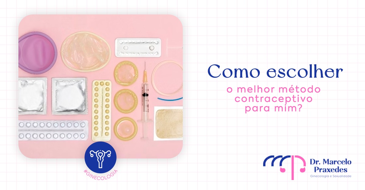 Como Escolher o Melhor Método Contraceptivo Para Mim?