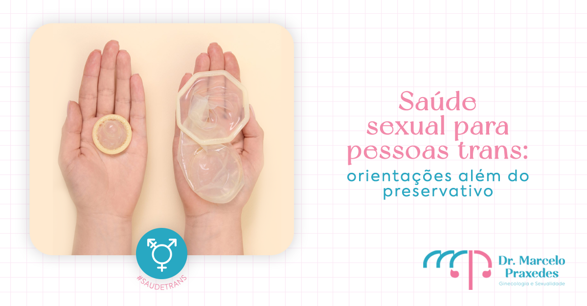 Saúde sexual para pessoas trans: orientações além do preservativo