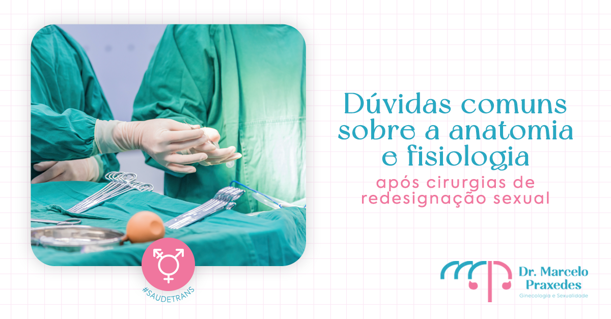 Dúvidas comuns sobre a anatomia e fisiologia após cirurgias de redesignação sexual