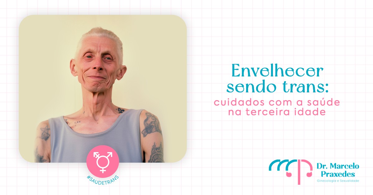Envelhecer sendo trans: cuidados com a saúde na terceira idade