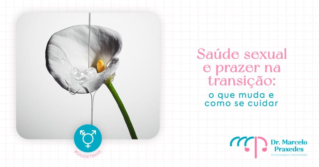 Saúde sexual e prazer durante transição de gênero: o que muda e como se cuidar