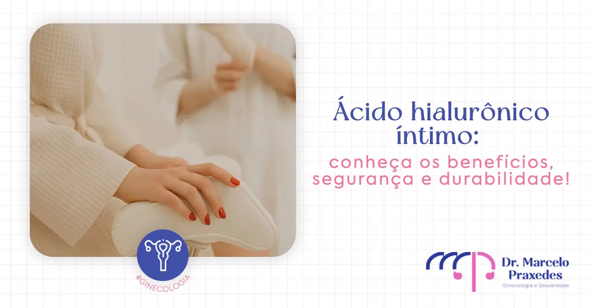 Ácido hialurônico íntimo: conheça os benefícios, segurança e durabilidade!