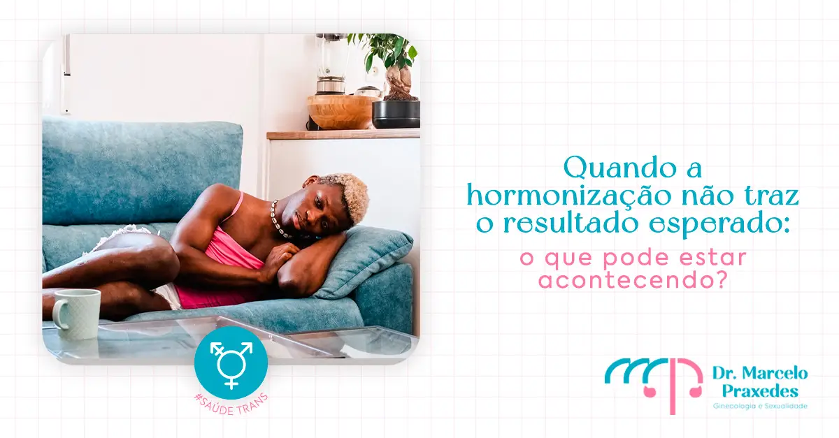 Quando a hormonização não traz o resultado esperado: o que pode estar acontecendo?