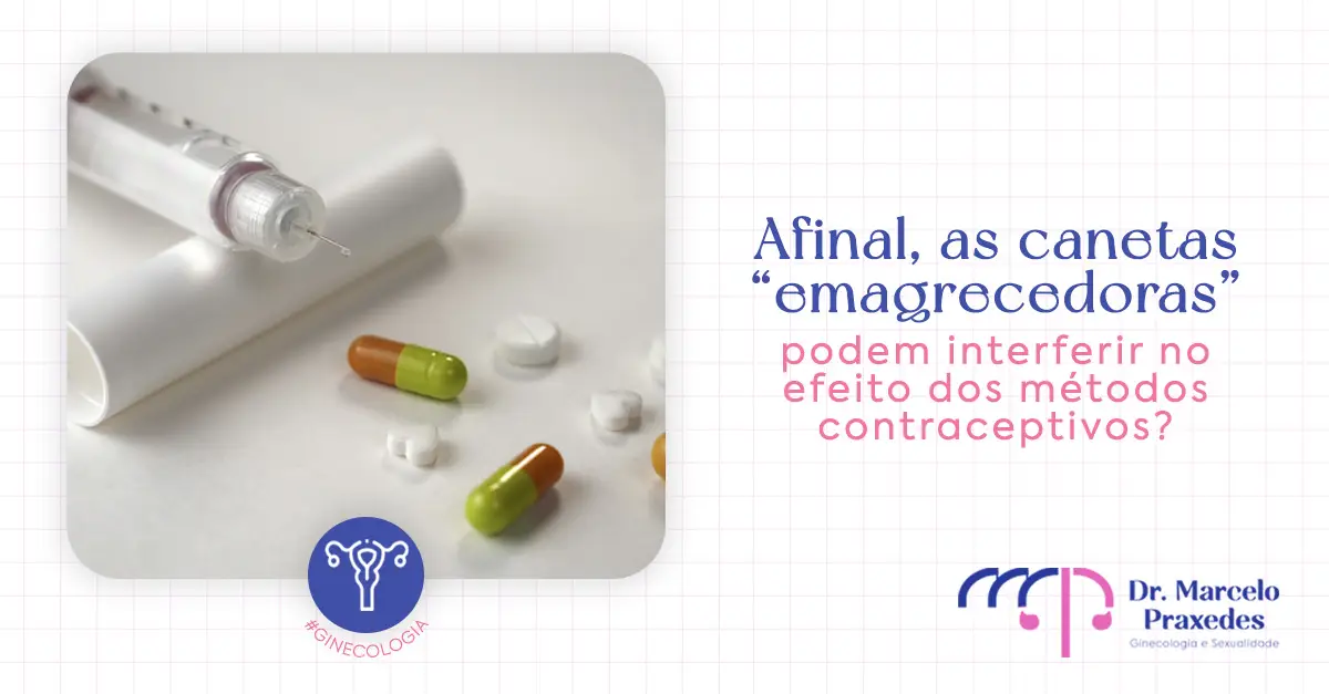 Afinal, as canetas “emagrecedoras” podem interferir no efeito dos métodos contraceptivos?