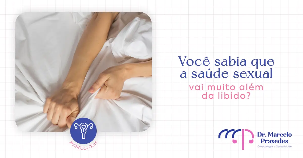 Você sabia que a saúde sexual vai muito além da libido?