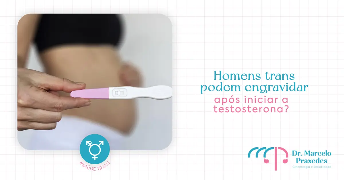 Homens trans podem engravidar após iniciar a testosterona?