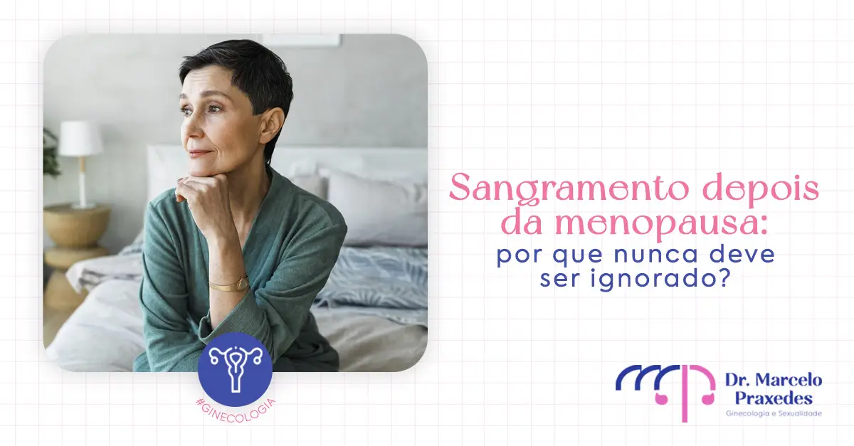 Sangramento depois da menopausa: por que nunca deve ser ignorado?